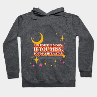 Aim for the moon. If you miss, you may hit a star Motivational Hoodie